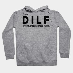 DILF - Dad Involved Loving Father Hoodie